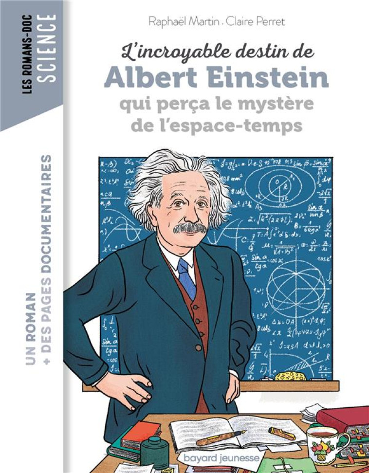 L'INCROYABLE DESTIN D'ALBERT EINSTEIN QUI PERÇA LE MYSTÈRE DE L'ESPACE-TEMPS - RAPHAEL MARTIN - BAYARD JEUNESSE