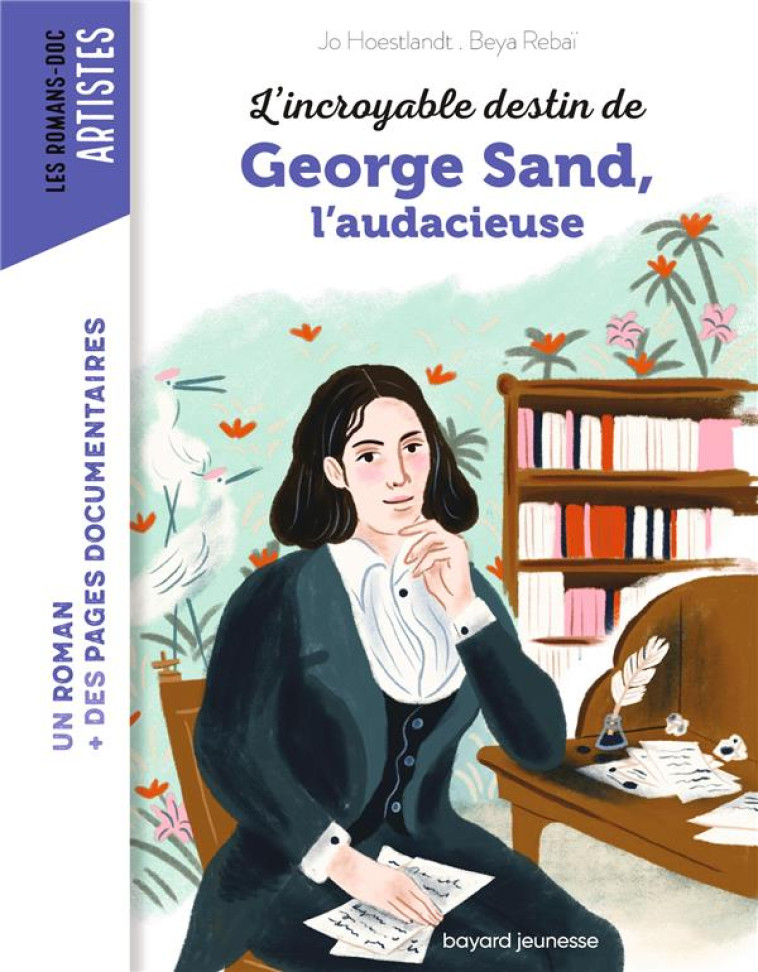 L'INCROYABLE DESTIN DE GEORGE SAND, L'AUDACE ET LA PASSION - JO HOESTLANDT - BAYARD JEUNESSE