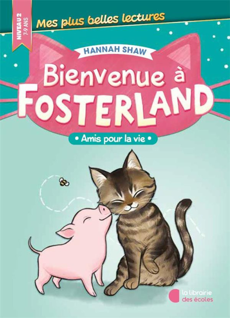 BIENVENUE À FOSTERLAND ! - AMIS POUR LA VIE - HANNAH SHAW - LIB DES ECOLES