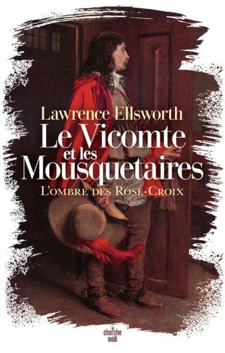 LE VICOMTE ET LES MOUSQUETAIRES - L'OMBRE DES ROSE-CROIX - LAWRENCE ELLSWORTH - LE CHERCHE MIDI