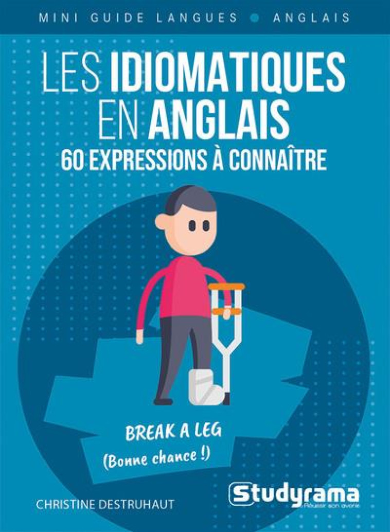 LES IDIOMATIQUES EN ANGLAIS – 60 EXPRESSIONS À CONNAÎTRE - CHRISTINE DESTRUHAUT - STUDYRAMA