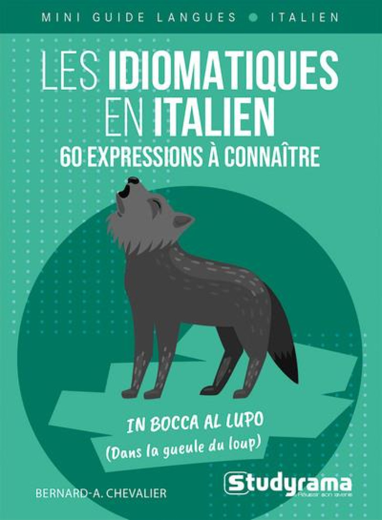 LES IDIOMATIQUES EN ITALIEN – 60 EXPRESSIONS À CONNAÎTRE - BERNARD-ALBERT CHEVALIER - STUDYRAMA