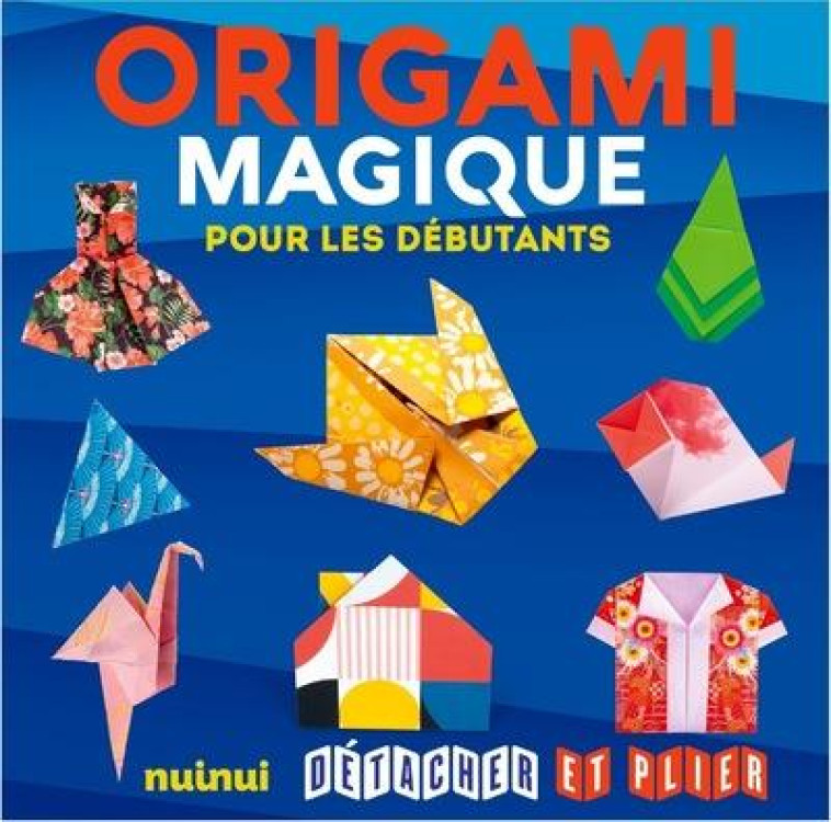 DÉTACHER ET PLIER - ORIGAMI MAGIQUE POUR LES DÉBUTANTS - RITA FOELKER - NUINUI