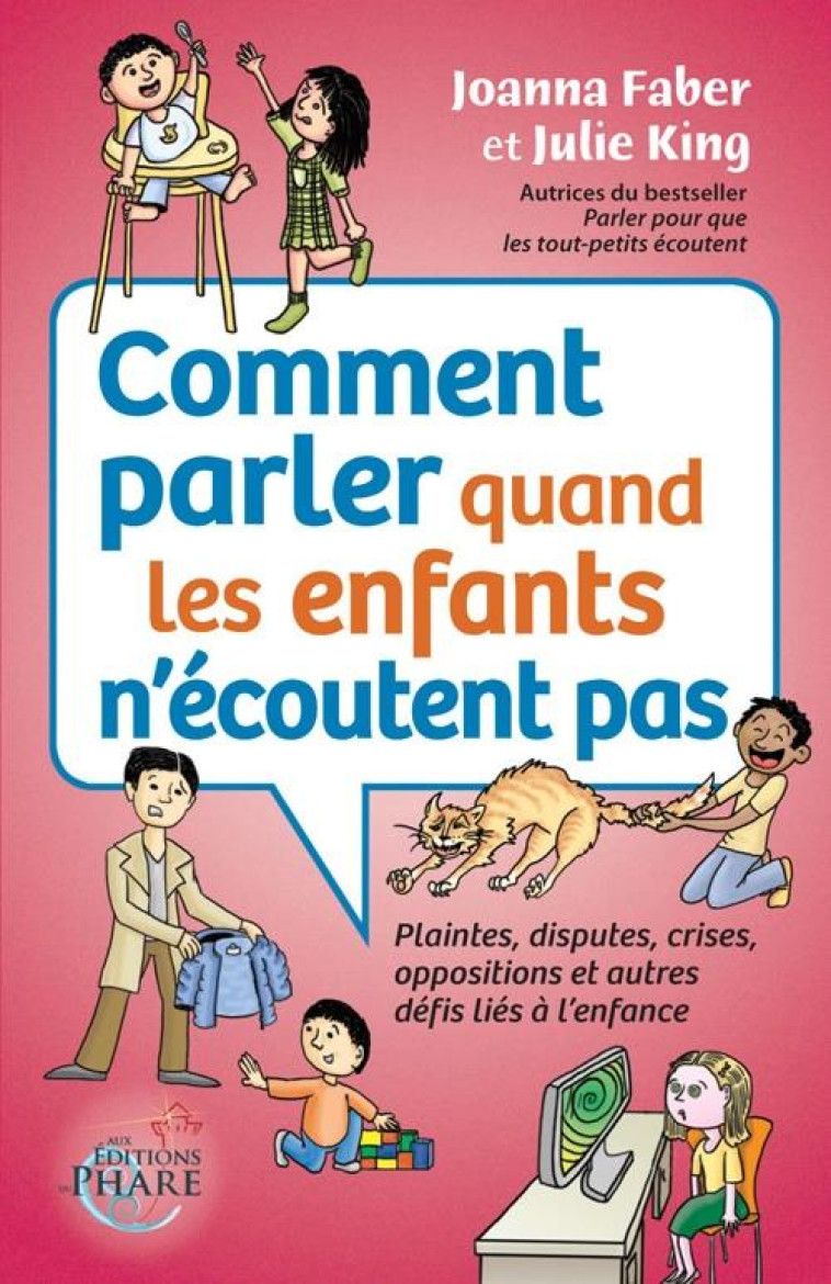 COMMENT PARLER QUAND LES ENFANTS N'ECOUTENT PAS : PLAINTES, DISPUTES, CRISES,OPPOSITIONS ET AUTRES DEFIS LIES A L'ENFANCE - FABER/KING - PHARE CANADA