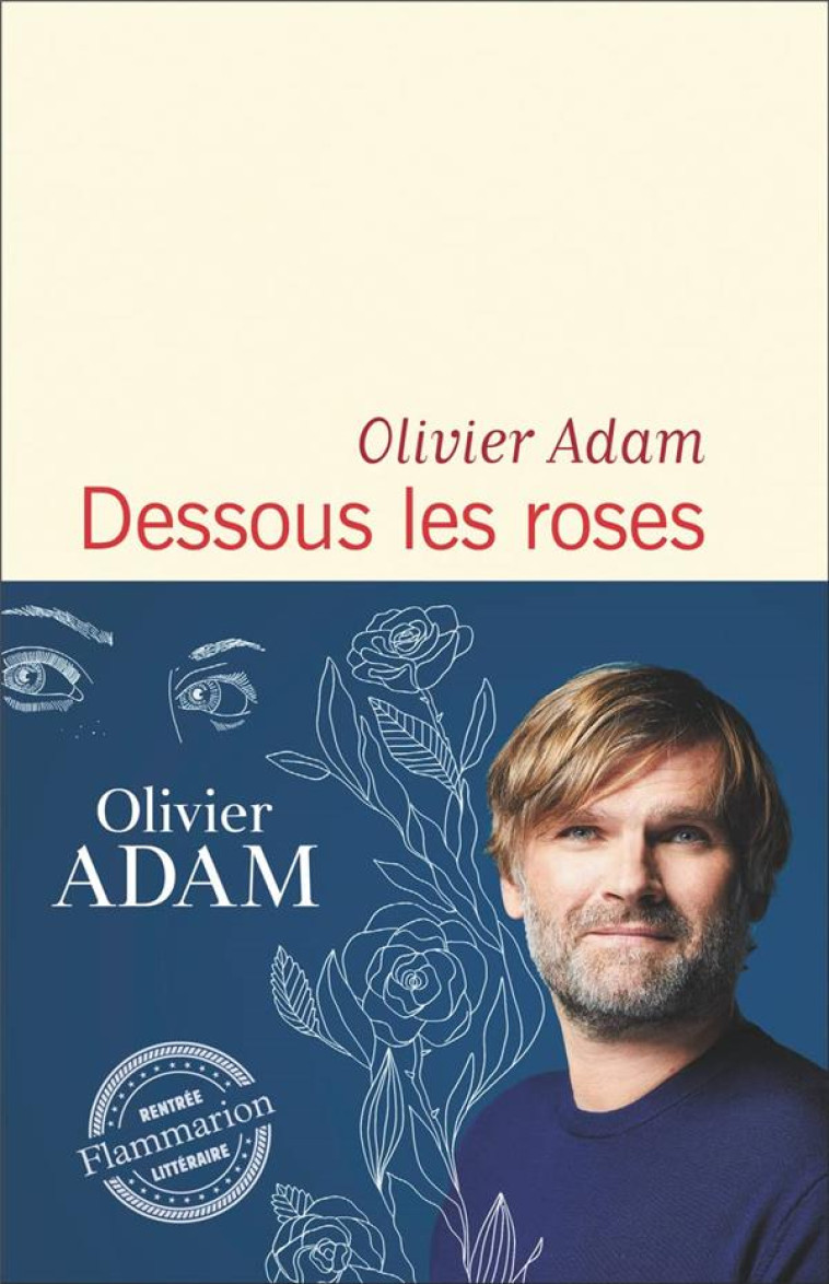 DESSOUS LES ROSES - OLIVIER ADAM - FLAMMARION