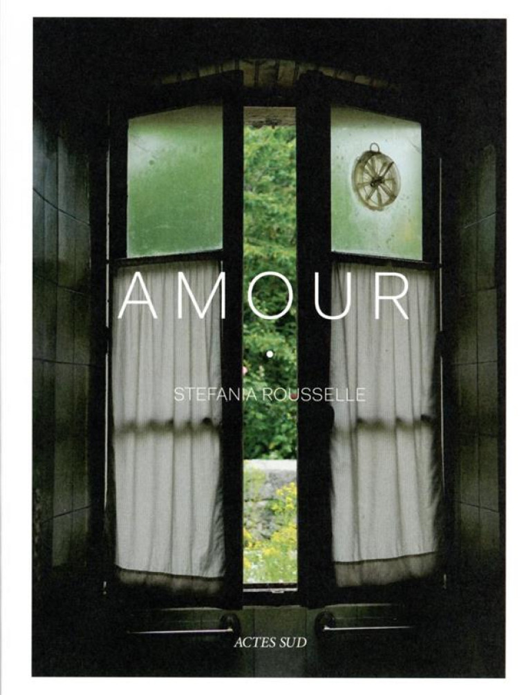 AMOUR - STEFANIA ROUSSELLE - ACTES SUD