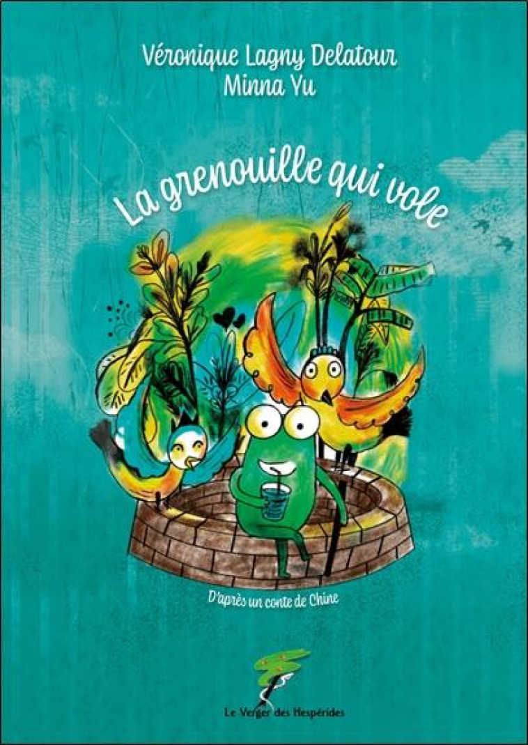 LA GRENOUILLE QUI VOLE - D'APRES UN CONTE DE CHINE - CONTE BD SANS PAROLE - LAGNY DELATOUR/YU - HESPERIDES