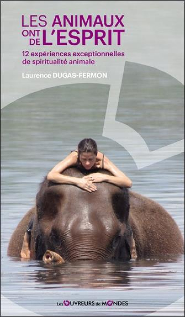 LES ANIMAUX ONT DE L'ESPRIT - 12 EXPÉRIENCES EXCEPTIONNELLES DE SPIRITUALITÉ ANIMALE - LAURENCE DUGAS-FERMON - EPSILOON