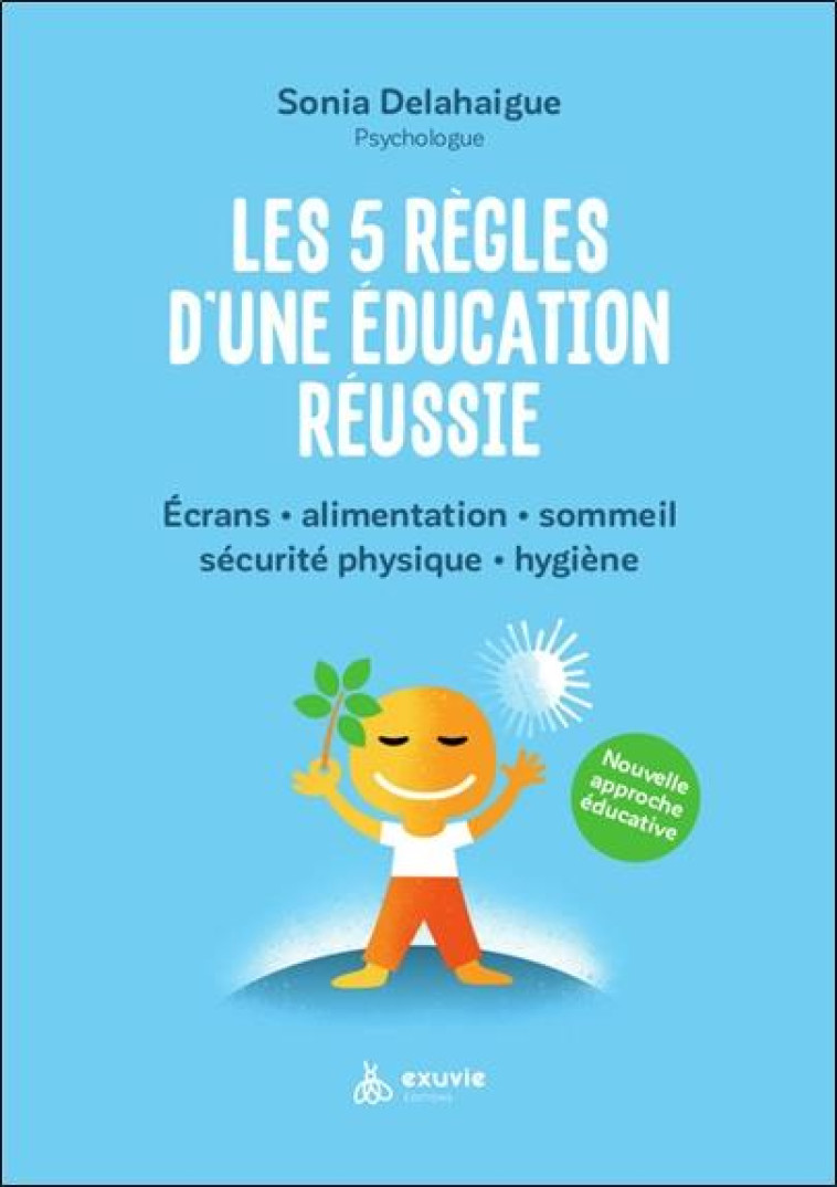 LES 5 RÈGLES D'UNE ÉDUCATION RÉUSSIE - ECRANS - ALIMENTATION - SOMMEIL - SÉCURITÉ PHYSIQUE - HYGIÈNE - SONIA DELAHAIGUE - BOOKS ON DEMAND