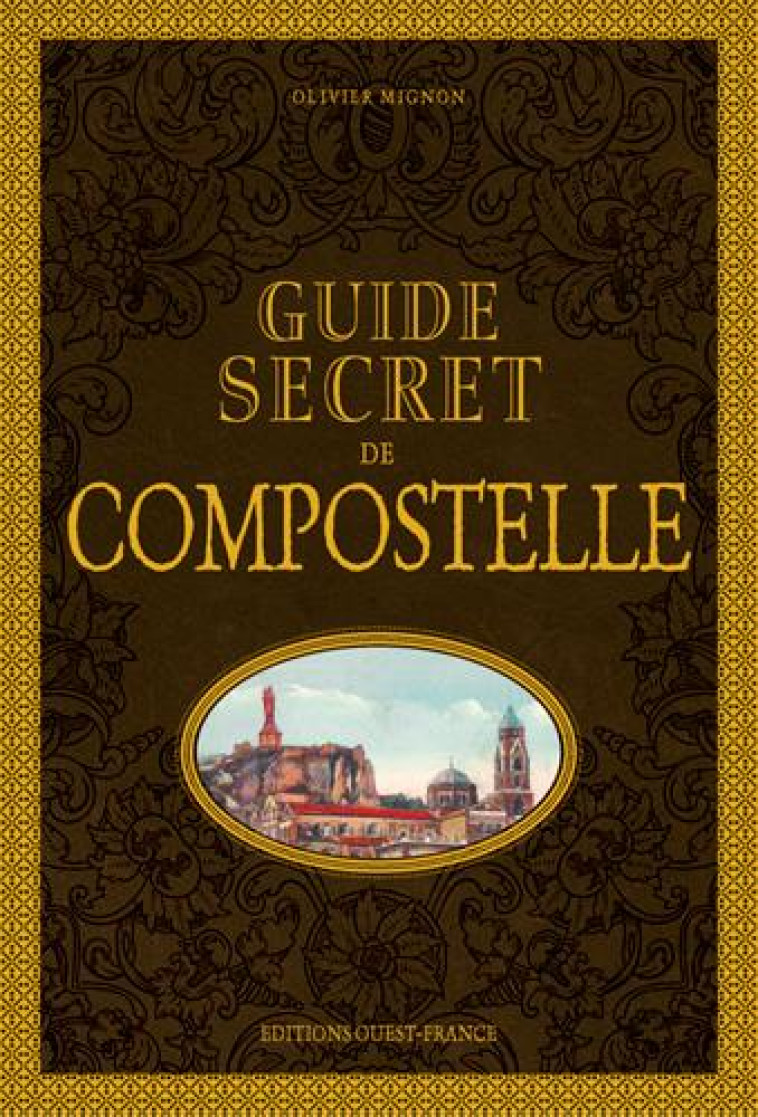 GUIDE SECRET DE COMPOSTELLE - MIGNON OLIVIER - Ouest-France