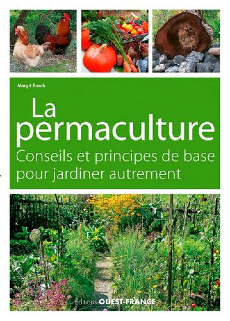 LA PERMACULTURE, CONSEILS ET PRINCIPES DE BASE. JARDINER AUTREMENT. - RUSCH MARGIT - OUEST FRANCE