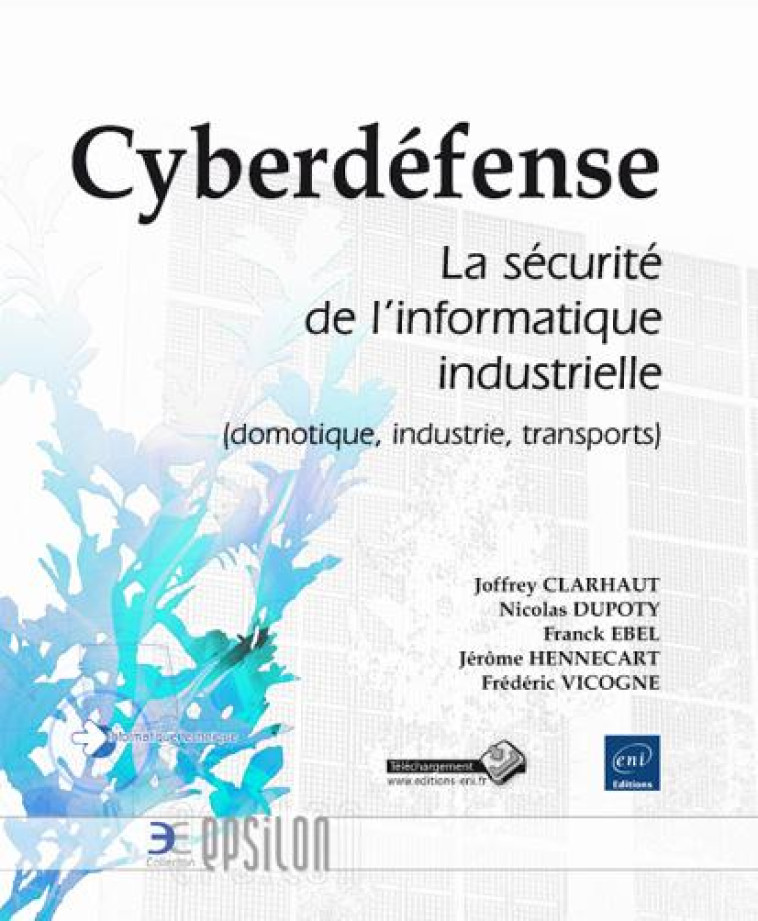 CYBERDEFENSE  -  LA SECURITE DE L'INFORMATIQUE INDUSTRIELLE (DOMOTIQUE, INDUSTRIE, TRANSPORTS) - COLLECTIF - ENI