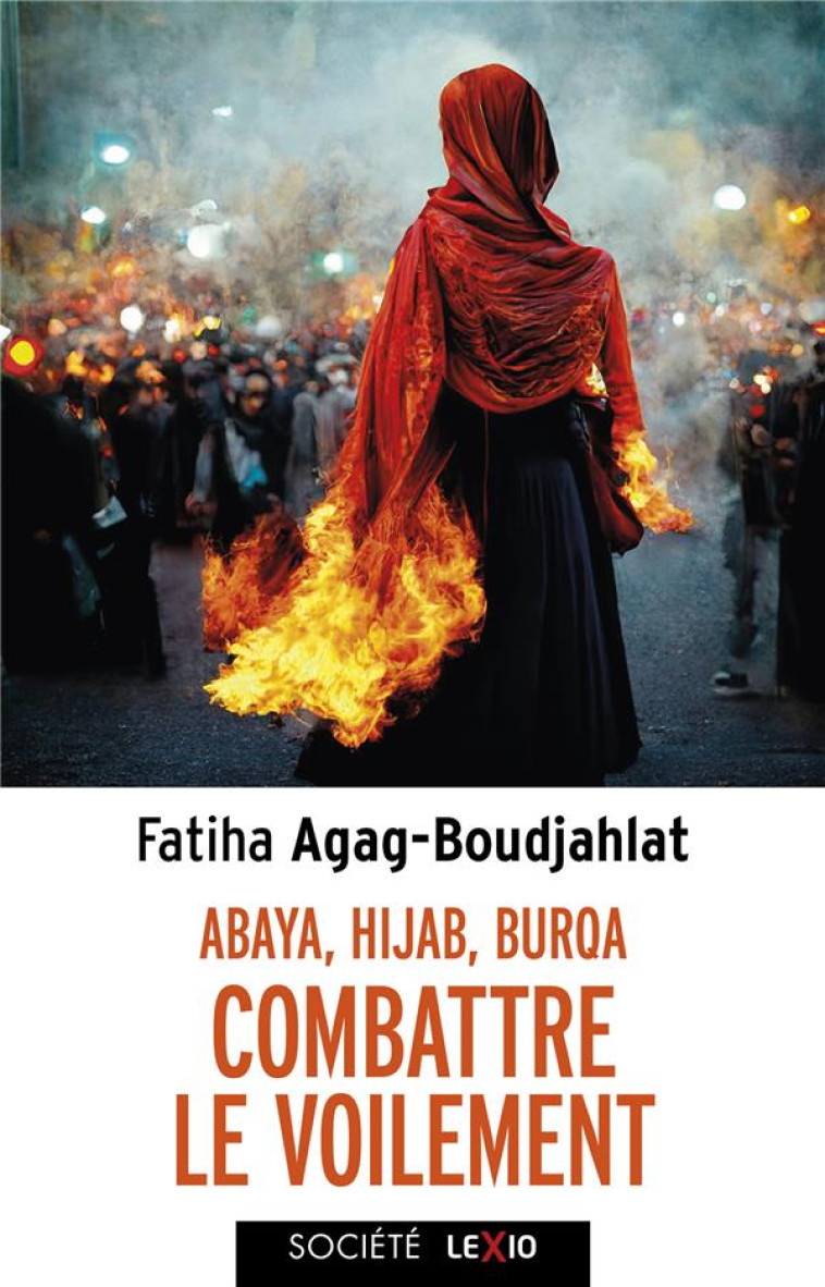 ABAYA, HIJAB, BURQA, COMBATTRE LE VOILEMENT - FATIHA AGAG-BOUDJAHLAT - CERF