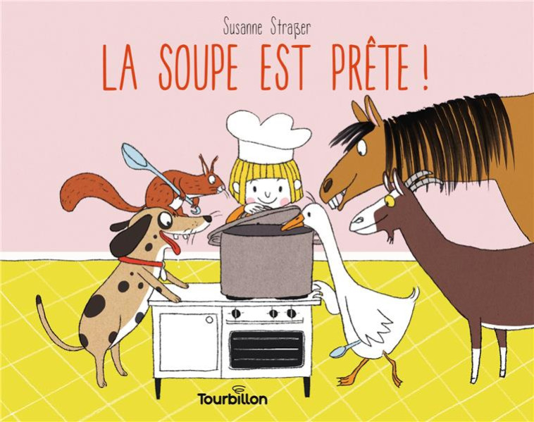 LA SOUPE EST PRETE ! - STRASSER SUSANNE - TOURBILLON