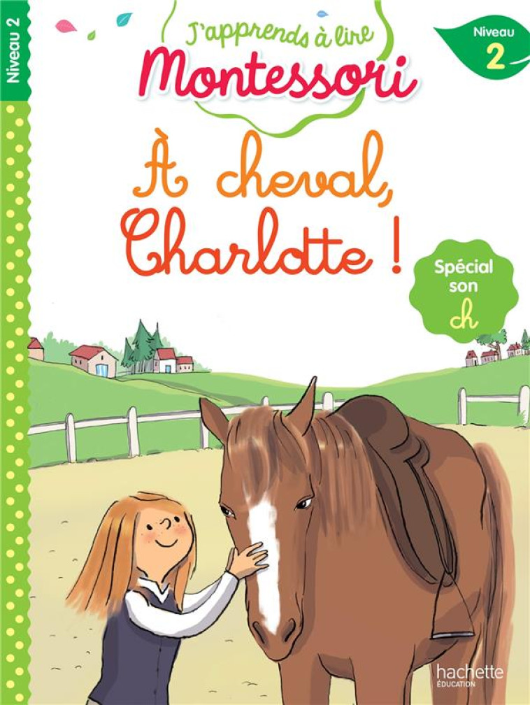 J'APPRENDS À LIRE MONTESSORI - CP NIVEAU 2 : À CHEVAL, CHARLOTTE ! - CHARLOTTE JOUENNE - HACHETTE