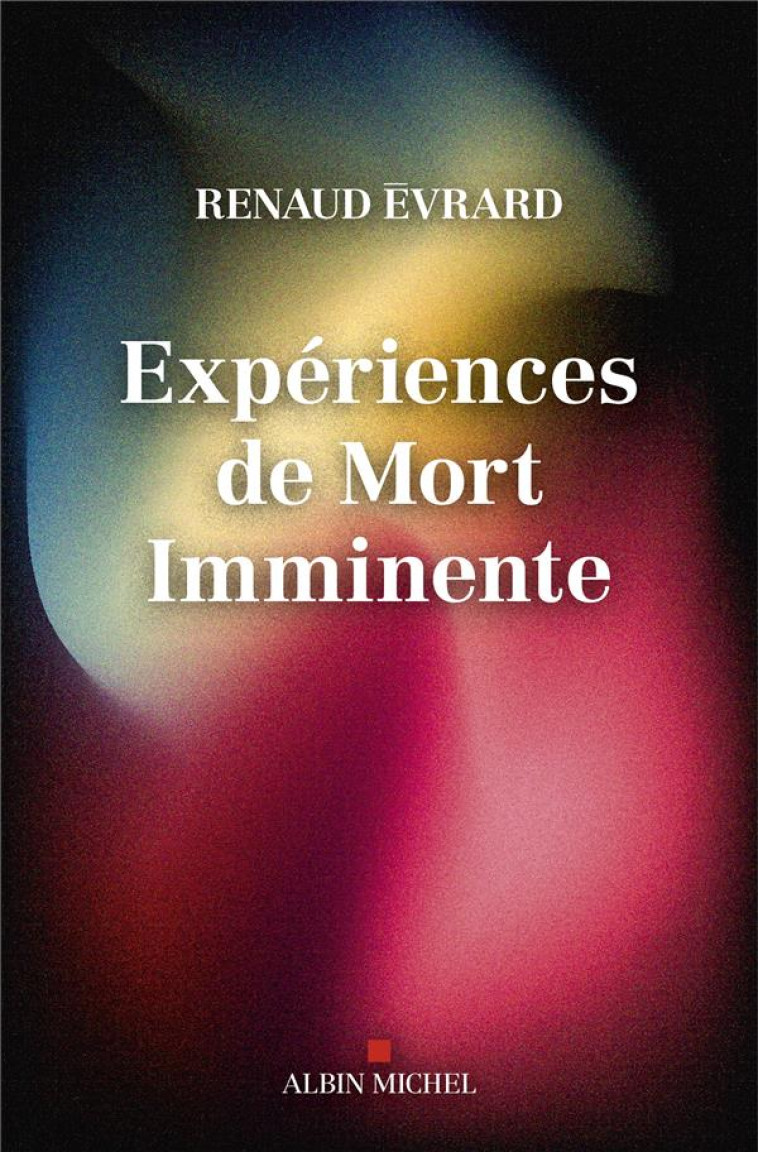 EXPÉRIENCES DE MORT IMMINENTE - RENAUD EVRARD - ALBIN MICHEL