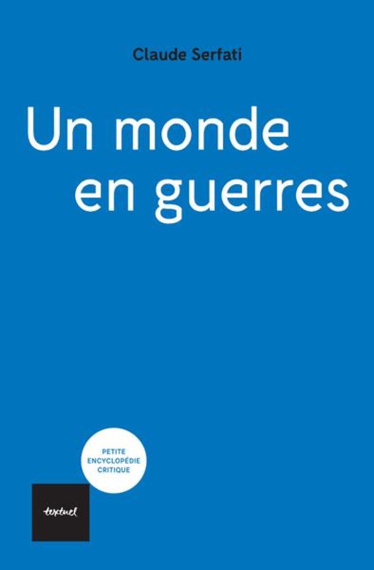 UN MONDE EN GUERRES - CLAUDE SERFATI - TEXTUEL