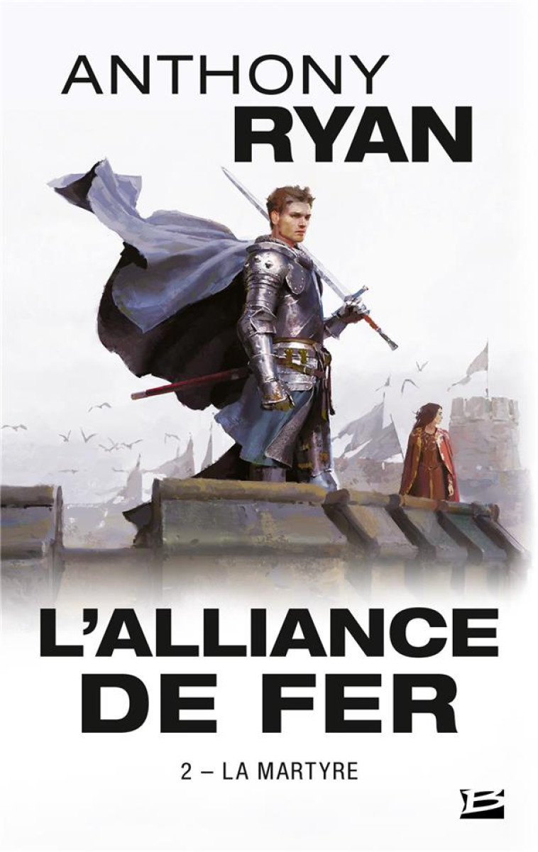 L'ALLIANCE DE FER, T2 : LA MARTYRE - ANTHONY RYAN - BRAGELONNE