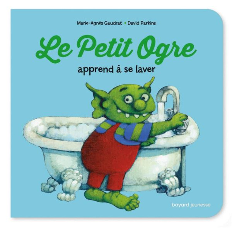 LE PETIT OGRE APPREND À SE LAVER - MARIE-AGNES GAUDRAT - BAYARD JEUNESSE