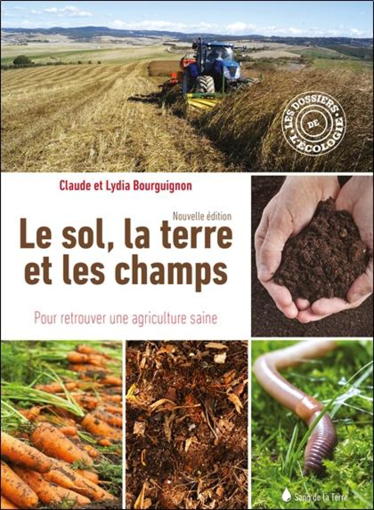 LE SOL, LA TERRE ET LES CHAMPS - POUR RETROUVER UNE AGRICULTURE SAINE - BOURGUIGNON - TERRES BLEUES