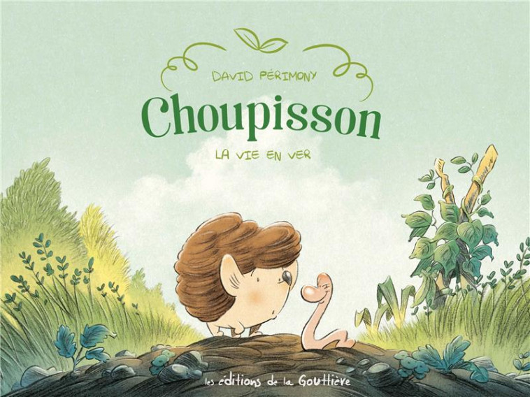 CHOUPISSON - TOME 1 - LA VIE EN VER - PERIMONY - DE LA GOUTTIERE