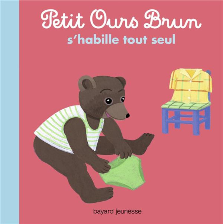 PETIT OURS BRUN S'HABILLE TOUT SEUL - MARIE AUBINAIS - Bayard Jeunesse