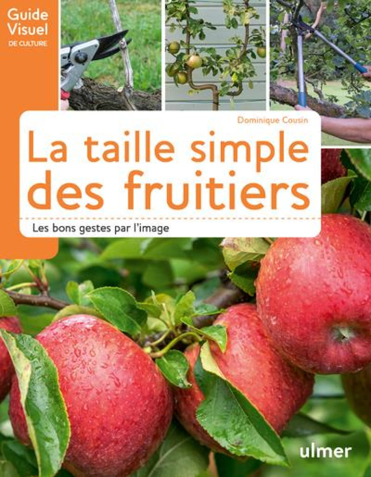 LA TAILLE SIMPLE DES FRUITIERS - LES BONS GESTES PAR L'IMAGE - COUSIN DOMINIQUE - ULMER