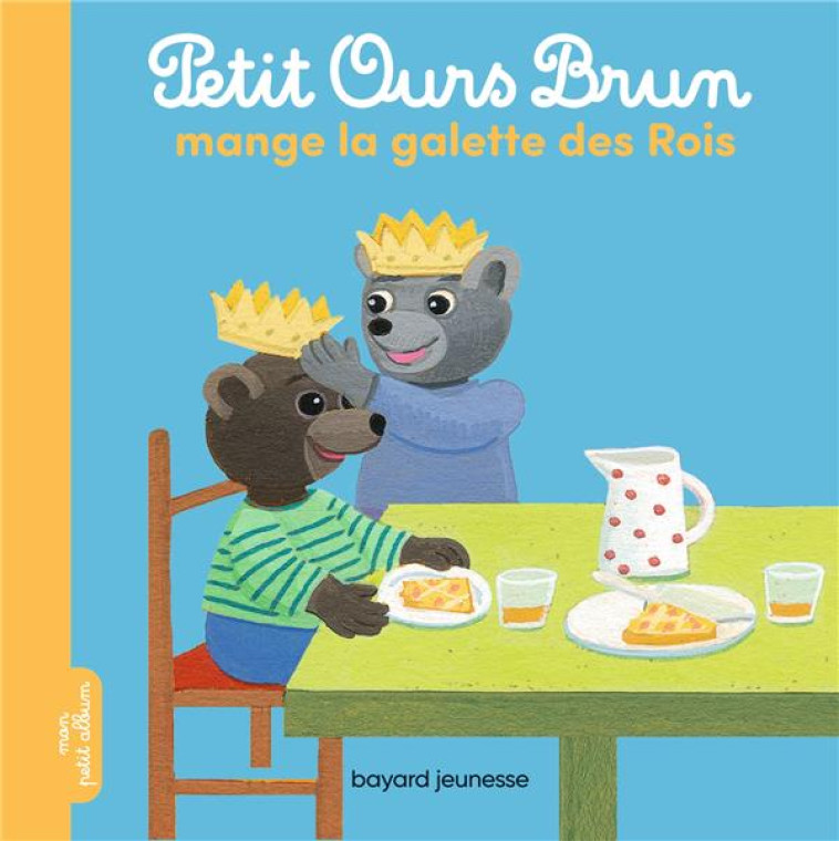 PETIT OURS BRUN MANGE LA GALETTE DES ROIS - MARIE AUBINAIS - BAYARD JEUNESSE