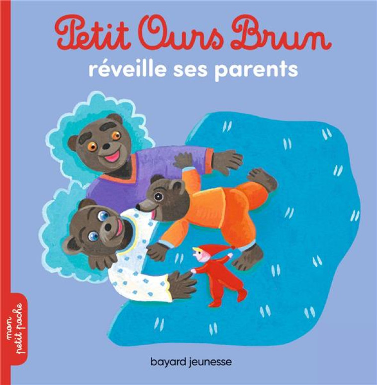 PETIT OURS BRUN RÉVEILLE SES PARENTS - MARIE AUBINAIS - BAYARD JEUNESSE