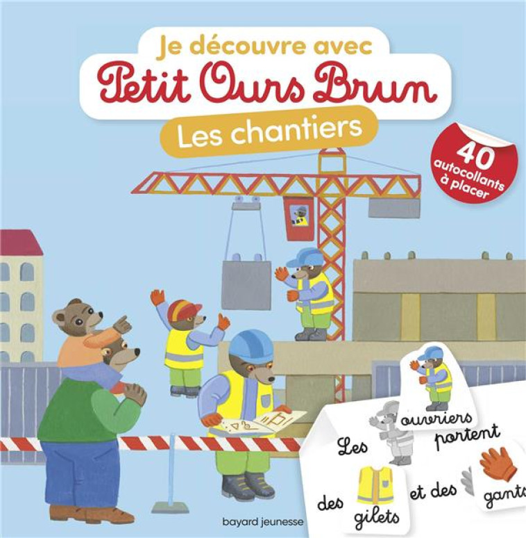 JE DÉCOUVRE LES CHANTIERS AVEC PETIT OURS BRUN - MARIE AUBINAIS - BAYARD JEUNESSE