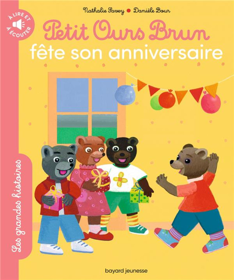 PETIT OURS BRUN FÊTE SON ANNIVERSAIRE - LES GRANDES HISTOIRES À LIRE ET À ÉCOUTER - NATHALIE SAVEY - BAYARD JEUNESSE