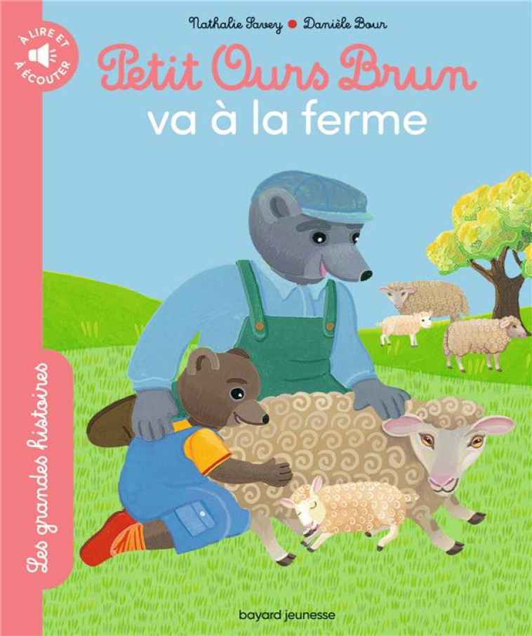 PETIT OURS BRUN VA À LA FERME - LES GRANDES HISTOIRES À LIRE ET À ÉCOUTER - NATHALIE SAVEY - BAYARD JEUNESSE