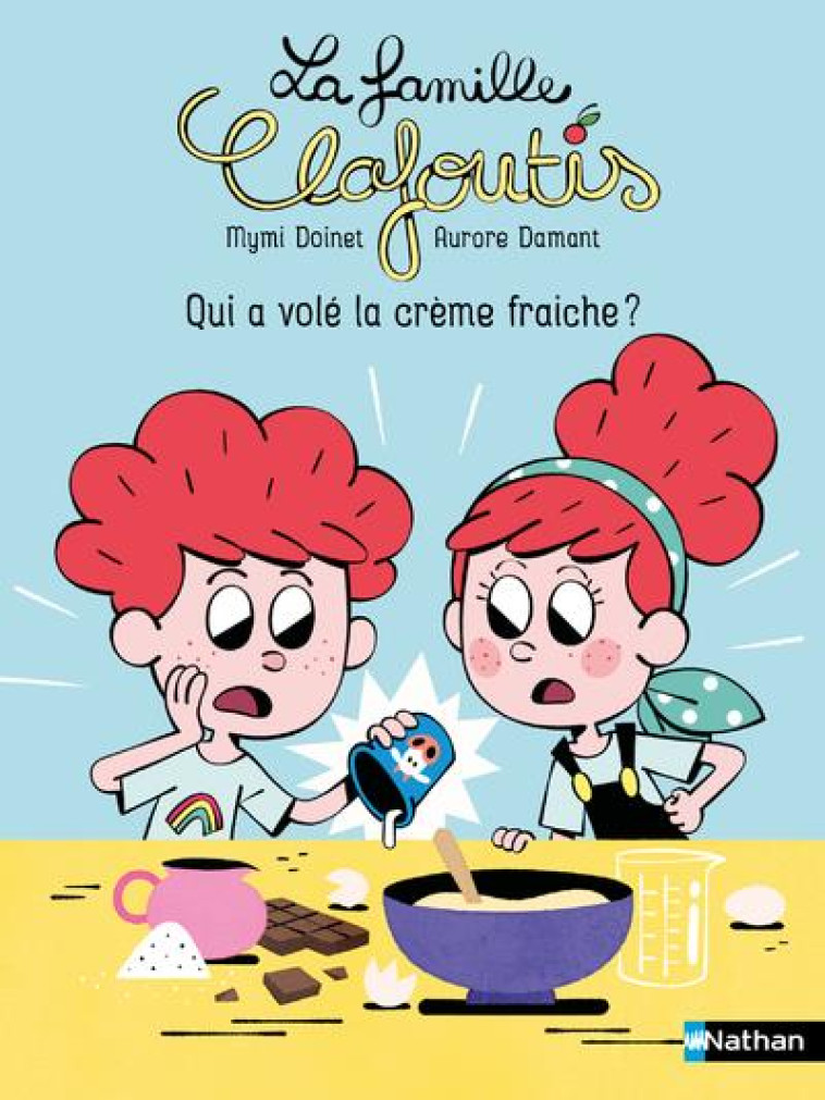 LA FAMILLE CLAFOUTIS : QUI A VOLÉ LA CRÈME FRAICHE ? - MYMI DOINET - CLE INTERNAT