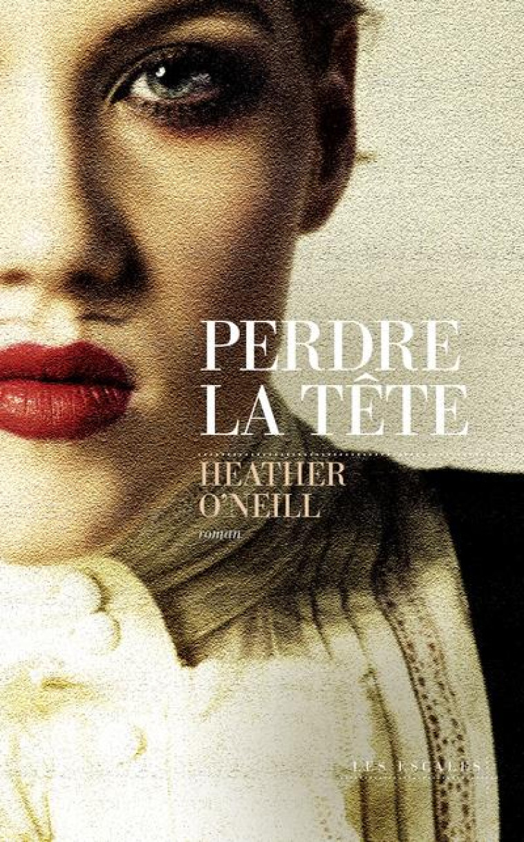 PERDRE LA TÊTE - HEATHER O'NEILL - LES ESCALES