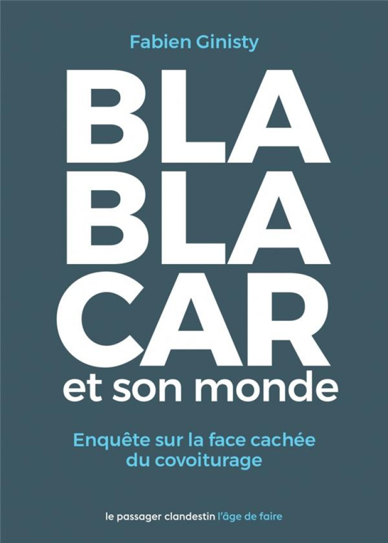 BLABLACAR ET SON MONDE - ENQUÊTE SUR LA FACE CACHÉE DU COVOI - FABIEN GINISTY - CLANDESTIN