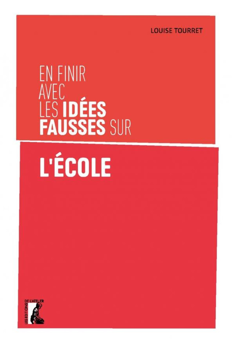 EN FINIR AVEC LES IDÉES FAUSSES SUR L'ÉCOLE - LOUISE TOURRET - ATELIER