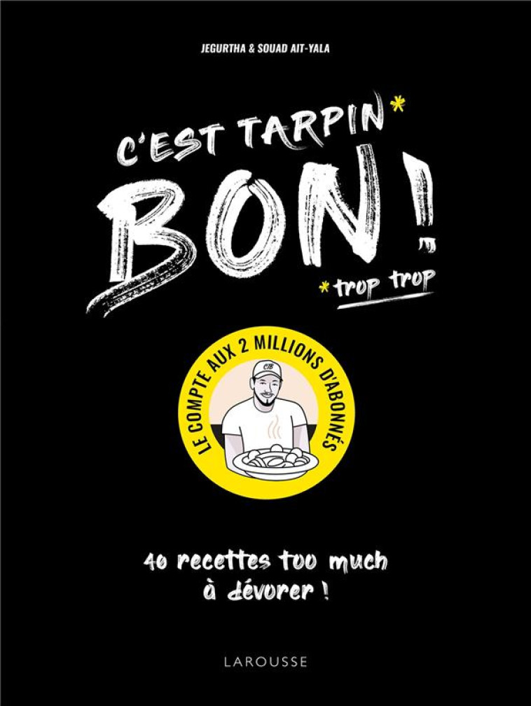 C'EST TARPIN BON ! - 40 RECETTES TOO MUCH A DEVORER ! - AIT-YALA - LAROUSSE