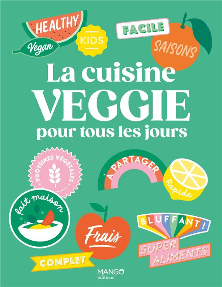 LA CUISINE VEGGIE POUR TOUS LES JOURS - COLLECTIF - MANGO