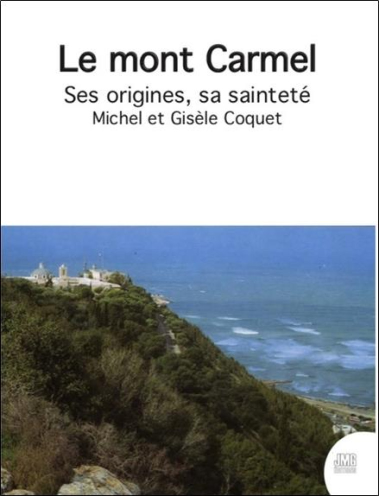 LE MONT CARMEL - SES ORIGINES, SA SAINTETE - COQUET MICHEL - JMG