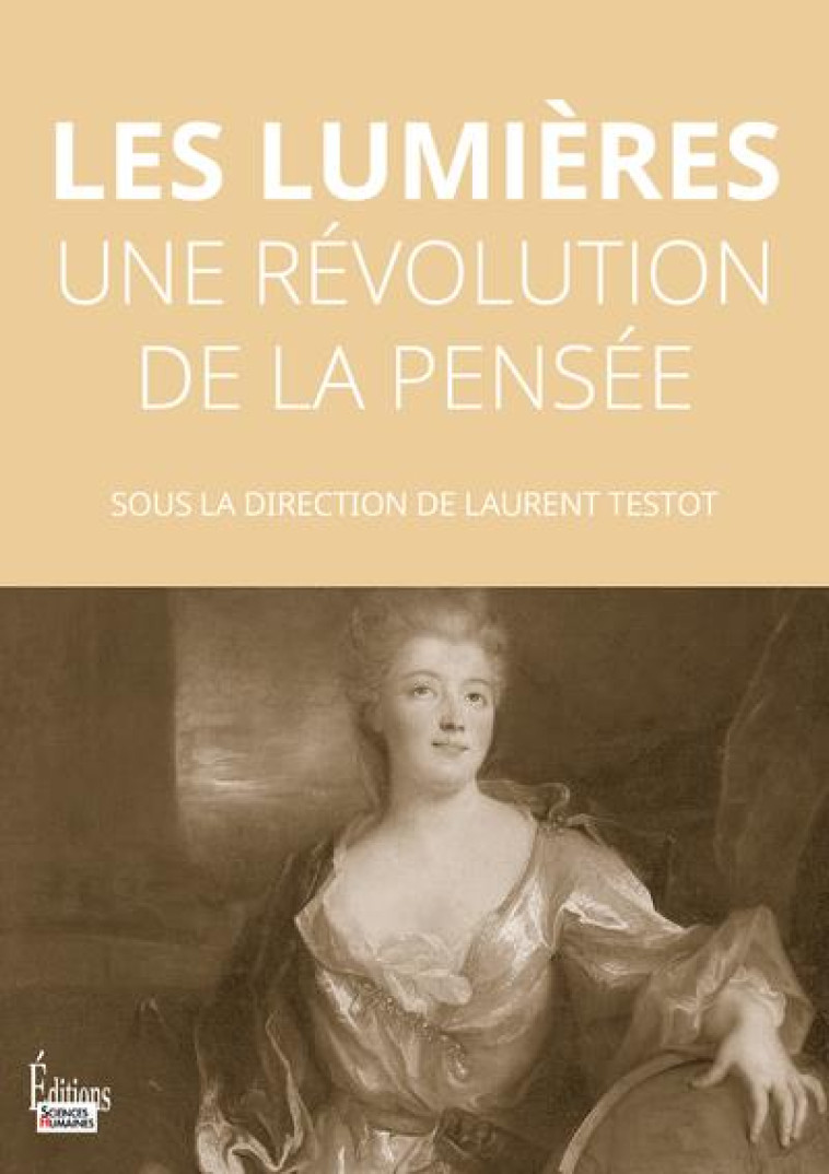 LES LUMIÈRES - UNE RÉVOLUTION DE LA PENSÉE - TESTOT LAURENT - SCIENCES HUMAIN