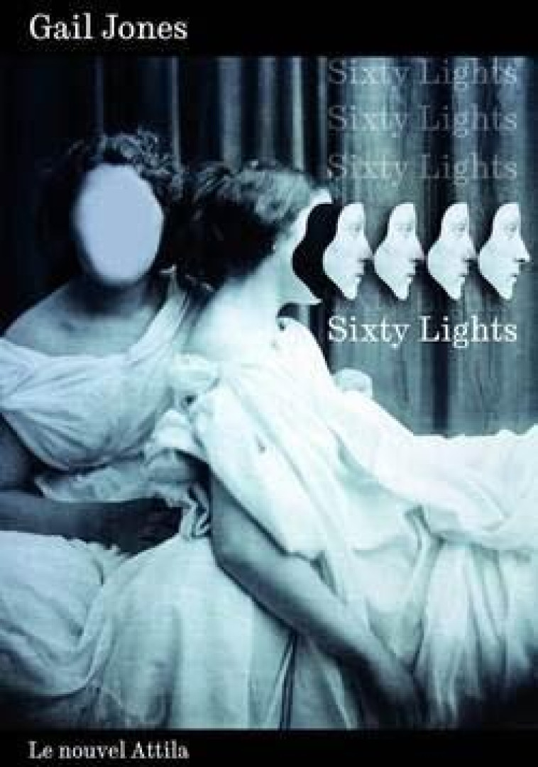 SIXTY LIGHTS - GAIL JONES - NOUVEL ATTILA