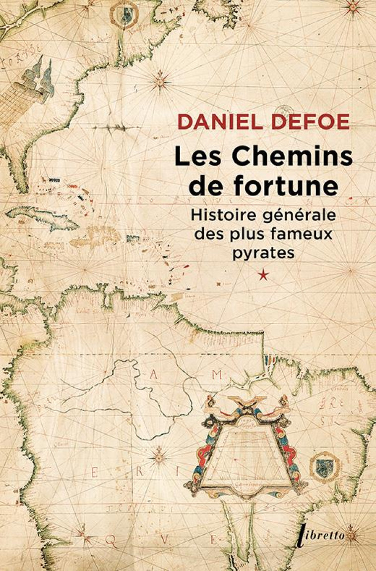 LES CHEMINS DE FORTUNE HISTOIRE GENERALE DES PLUS FAMEUX PYRATES T1 - DEFOE DANIEL - LIBRETTO