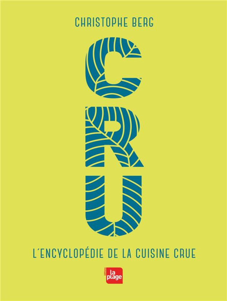 CRU - L'ENCYCLOPEDIE DE LA CUISINE CRUE - BERG CHRISTOPHE - PLAGE