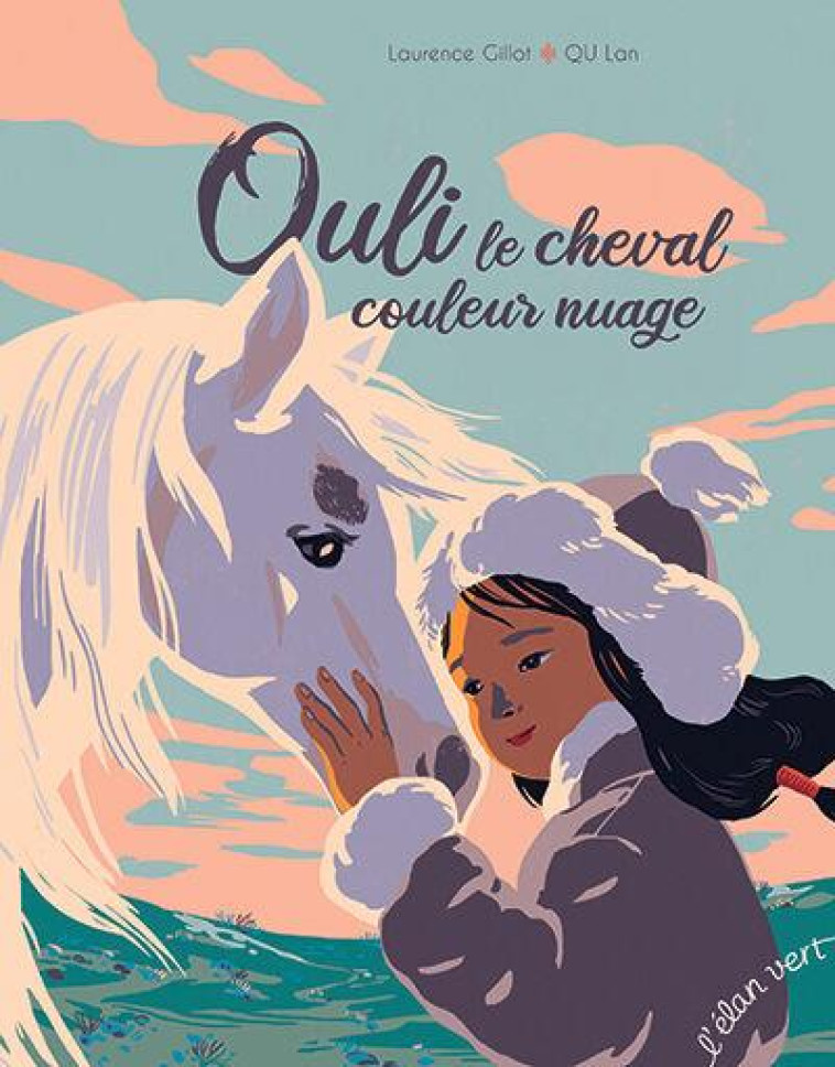 OULI LE CHEVAL COULEUR NUAGE : ADAPTE D'UN CONTE MONGOL - GILLOT/QU - HURTUBISE HMH