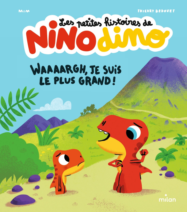 Les petites histoires de Nino Dino - Waaaargh, je suis le plus grand ! - Mim Mim, Thierry Bedouet - MILAN