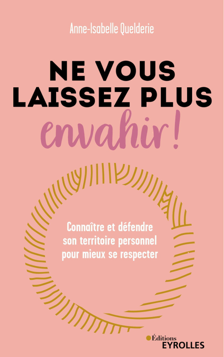 Ne vous laissez plus envahir ! -  QUELDERIE ANNE-ISABELLE, Anne-Isabelle Quelderie - EYROLLES