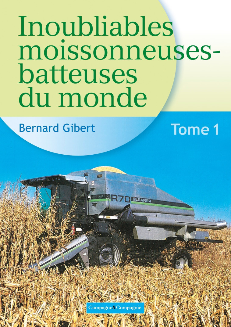 Inoubliables moissonneuses-batteuses du monde - Bernard Gibert - FRANCE AGRICOLE