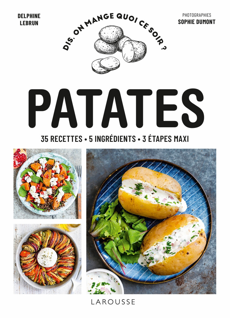 PATATES - 35 RECETTES - 5 INGREDIENTS - 3 ETAPES MAXI - Sophie Dumont - LAROUSSE