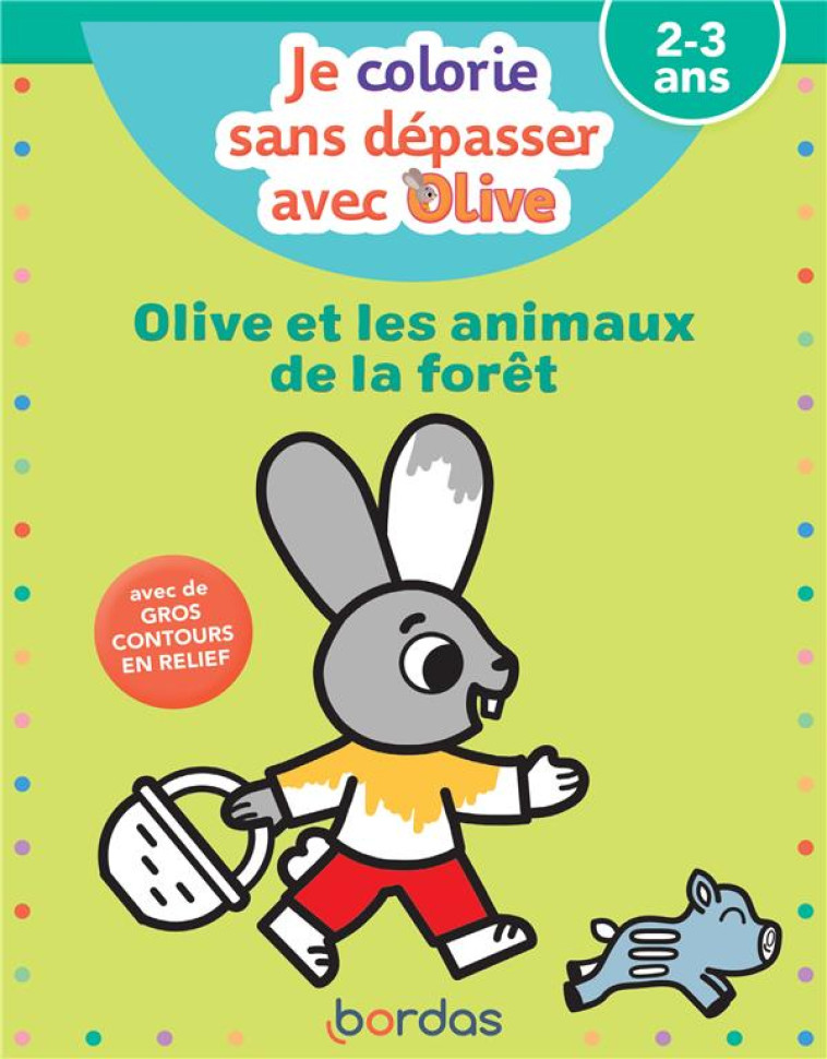 JE COLORIE SANS DÉPASSER AVEC OLIVE - OLIVE ET LES ANIMAUX DE LA FORÊT - VAUTIER/FLEURY - BORDAS