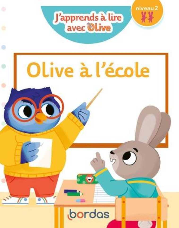 J'APPRENDS À LIRE AVEC OLIVE - OLIVE À L'ÉCOLE - NIVEAU 2 - JOSYANE ROURE-YVON - BORDAS